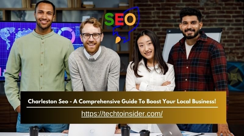 Charleston Seo - A Comprehensive Guide To Boost Your Local Business!