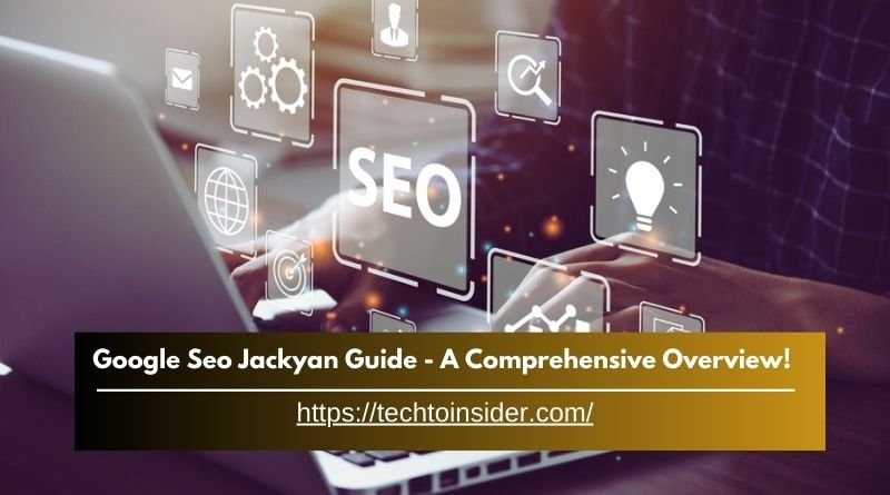 Google Seo Jackyan Guide - A Comprehensive Overview! 