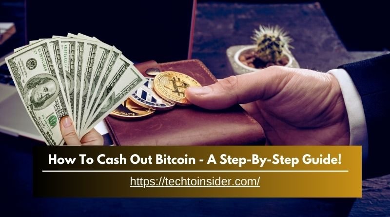 How To Cash Out Bitcoin - A Step-By-Step Guide!