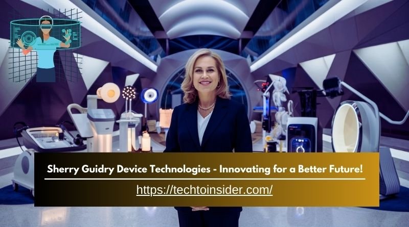 Sherry Guidry Device Technologies