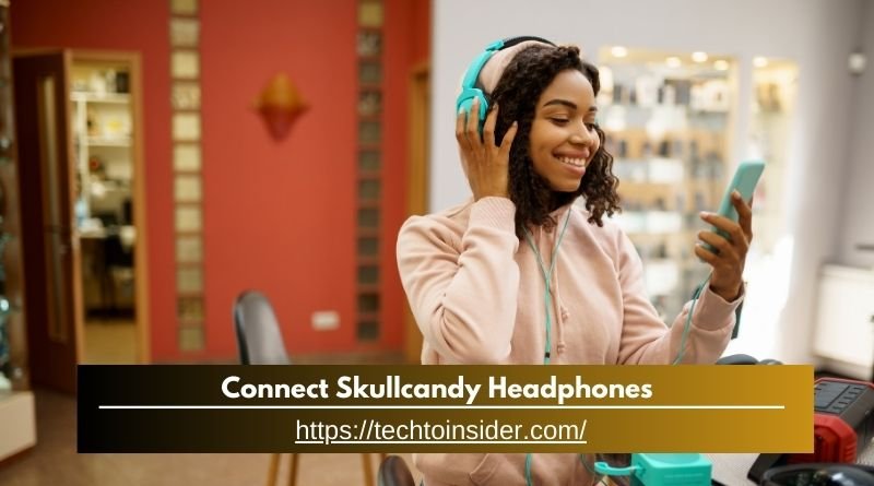 How To Connect Skullcandy Headphones? - A Step By Step Guide!