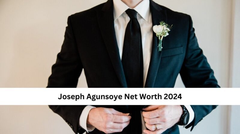 Joseph Agunsoye Net Worth 2024