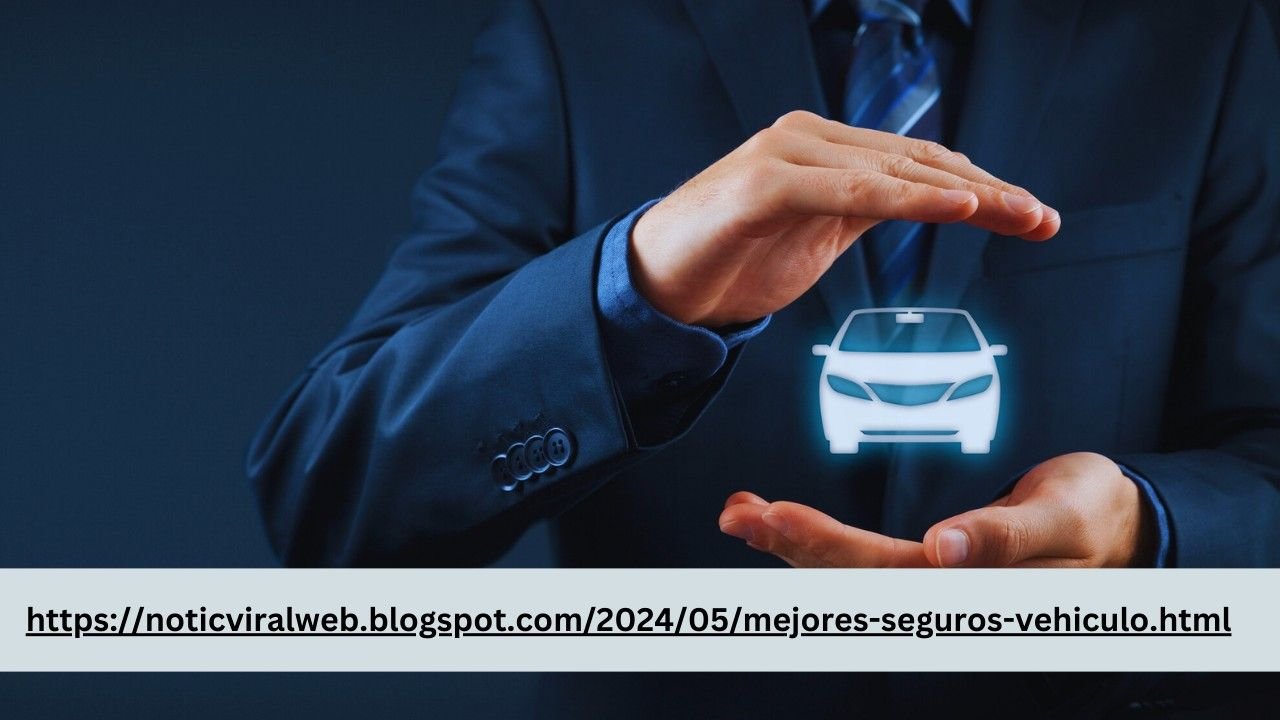 httpsnoticviralweb.blogspot.com202405mejores-seguros-vehiculo.html